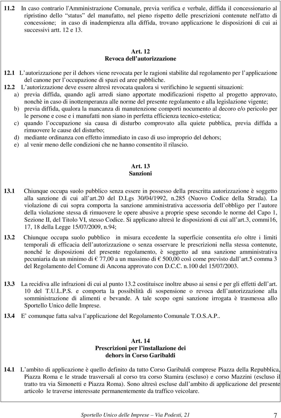 1 L autorizzazione per il dehors viene revocata per le ragioni stabilite dal regolamento per l applicazione del canone per l occupazione di spazi ed aree pubbliche. 12.