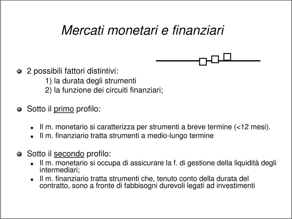 monetario si occupa di assicurare la f. di gestione della liquidità degli intermediari; Il m.