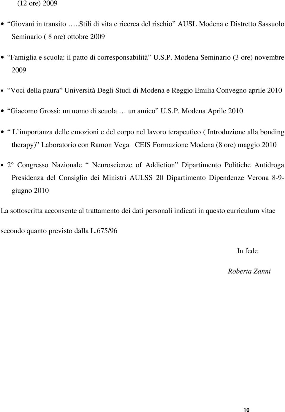 Mdena Aprile 2010 L imprtanza delle emzini e del crp nel lavr terapeutic ( Intrduzine alla bnding therapy) Labratri cn Ramn Vega CEIS Frmazine Mdena (8 re) maggi 2010 2 Cngress Nazinale Neurscienze f