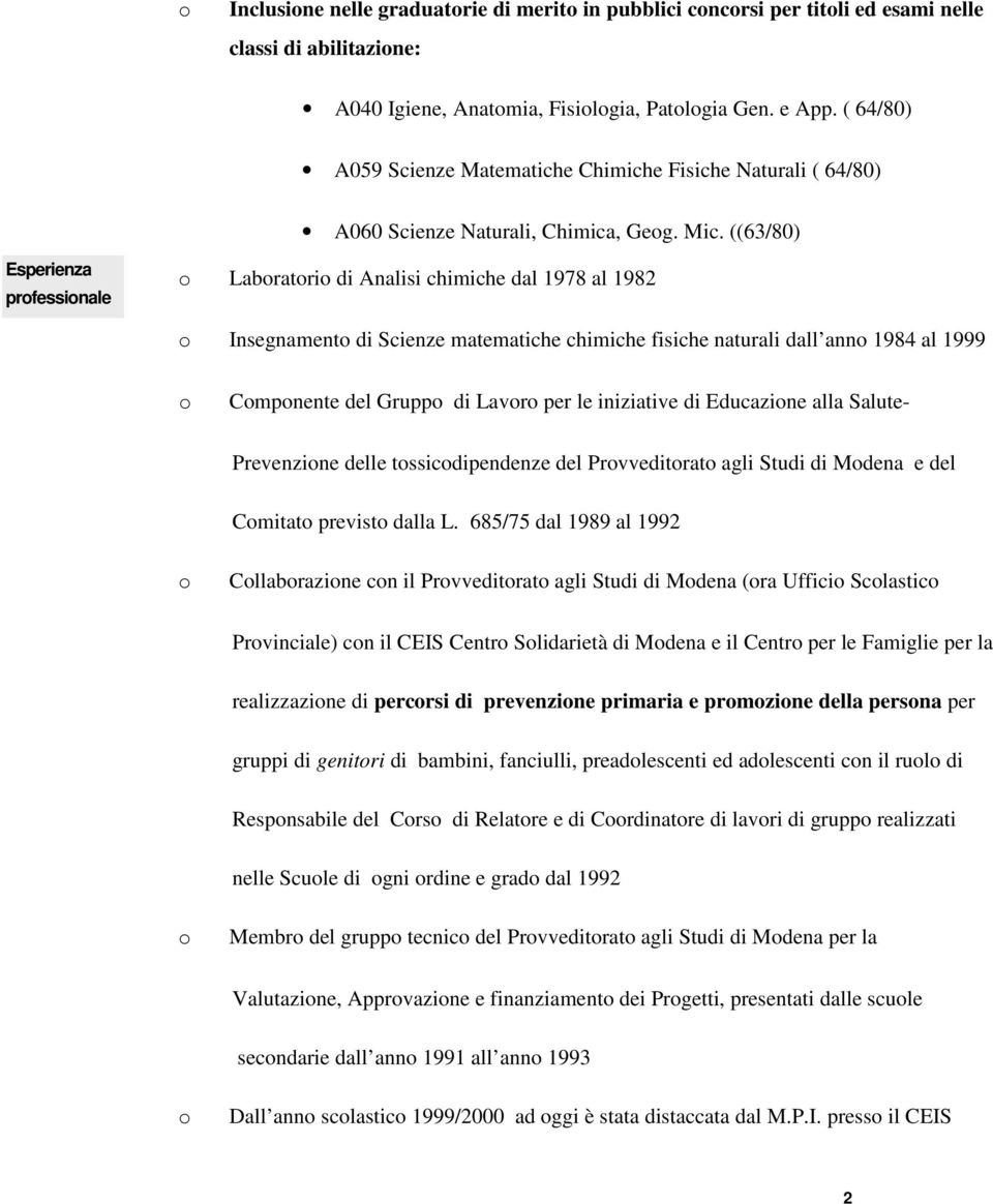 ((63/80) Esperienza prfessinale Labratri di Analisi chimiche dal 1978 al 1982 Insegnament di Scienze matematiche chimiche fisiche naturali dall ann 1984 al 1999 Cmpnente del Grupp di Lavr per le