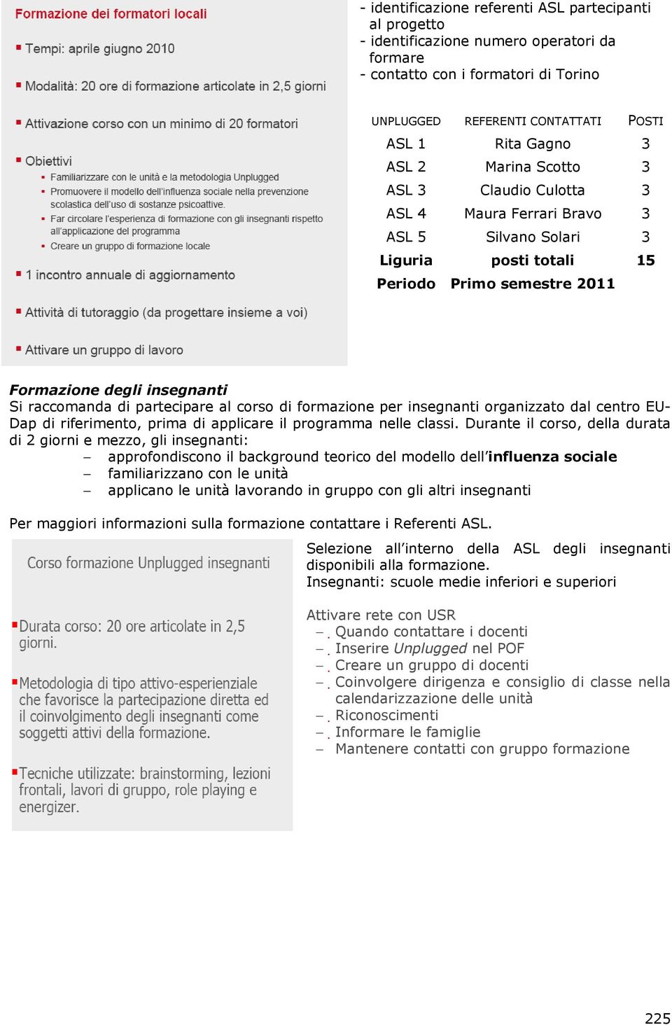 partecipare al corso di formazione per insegnanti organizzato dal centro EU- Dap di riferimento, prima di applicare il programma nelle classi.