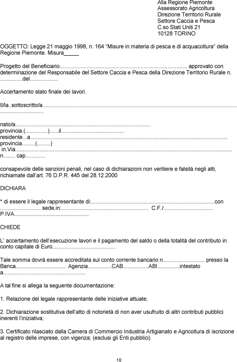 .., approvato con determinazione del Responsabile del Settore Caccia e Pesca della Direzione Territorio Rurale n....del... Accertamento stato finale dei lavori. Il/la..sottoscritto/a...... nato/a.