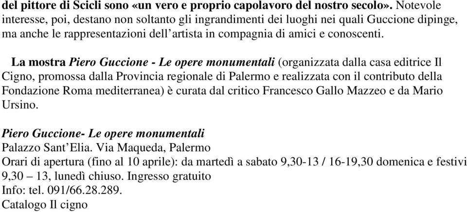 La mostra Piero Guccione - Le opere monumentali (organizzata dalla casa editrice Il Cigno, promossa dalla Provincia regionale di Palermo e realizzata con il contributo della Fondazione Roma