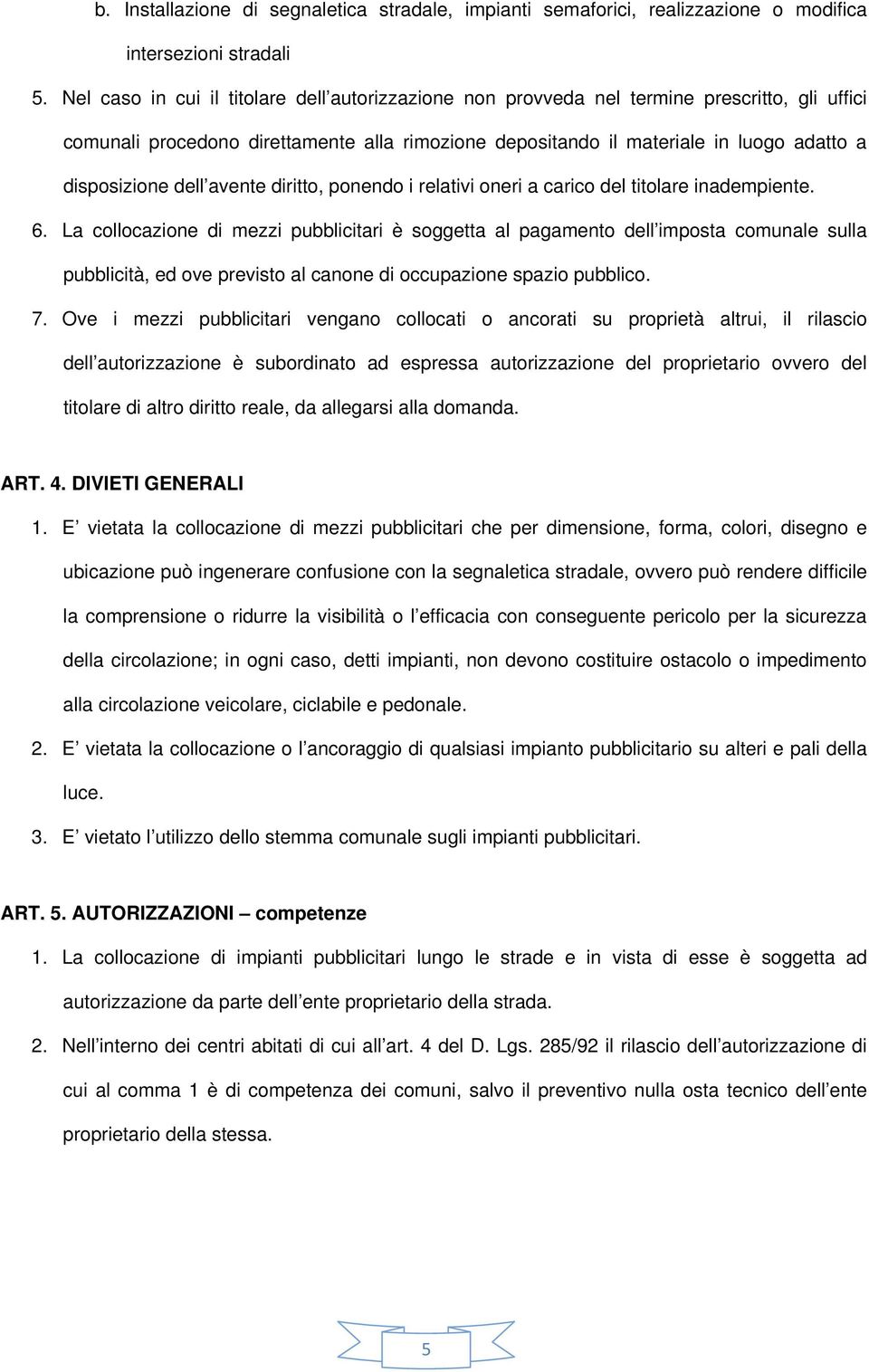 dell avente diritto, ponendo i relativi oneri a carico del titolare inadempiente. 6.