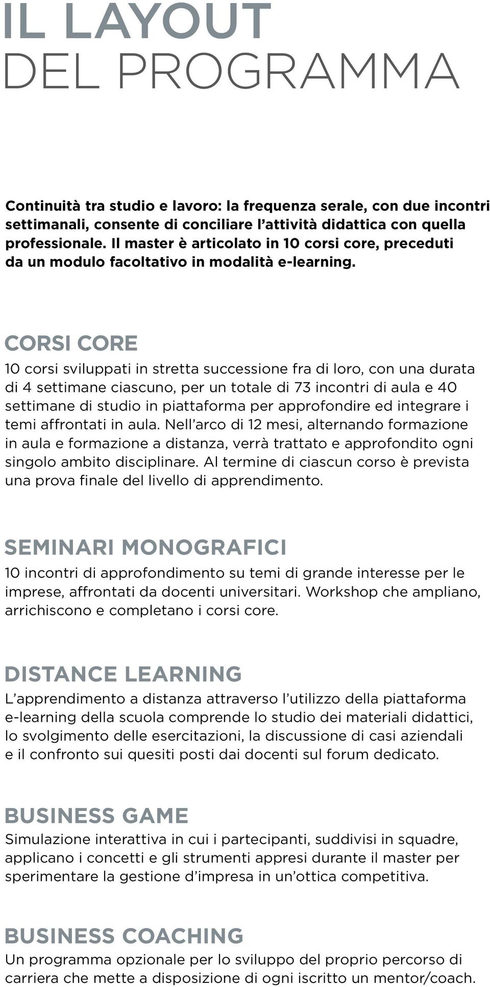 corsi core 10 corsi sviluppati in stretta successione fra di loro, con una durata di 4 settimane ciascuno, per un totale di 73 incontri di aula e 40 settimane di studio in piattaforma per