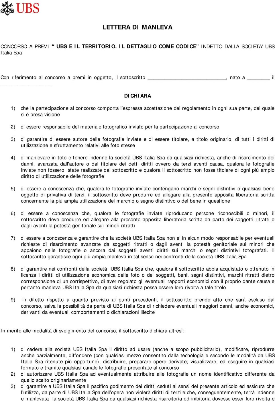 espressa accettazione del regolamento in ogni sua parte, del quale si è presa visione 2) di essere responsabile del materiale fotografico inviato per la partecipazione al concorso 3) di garantire di