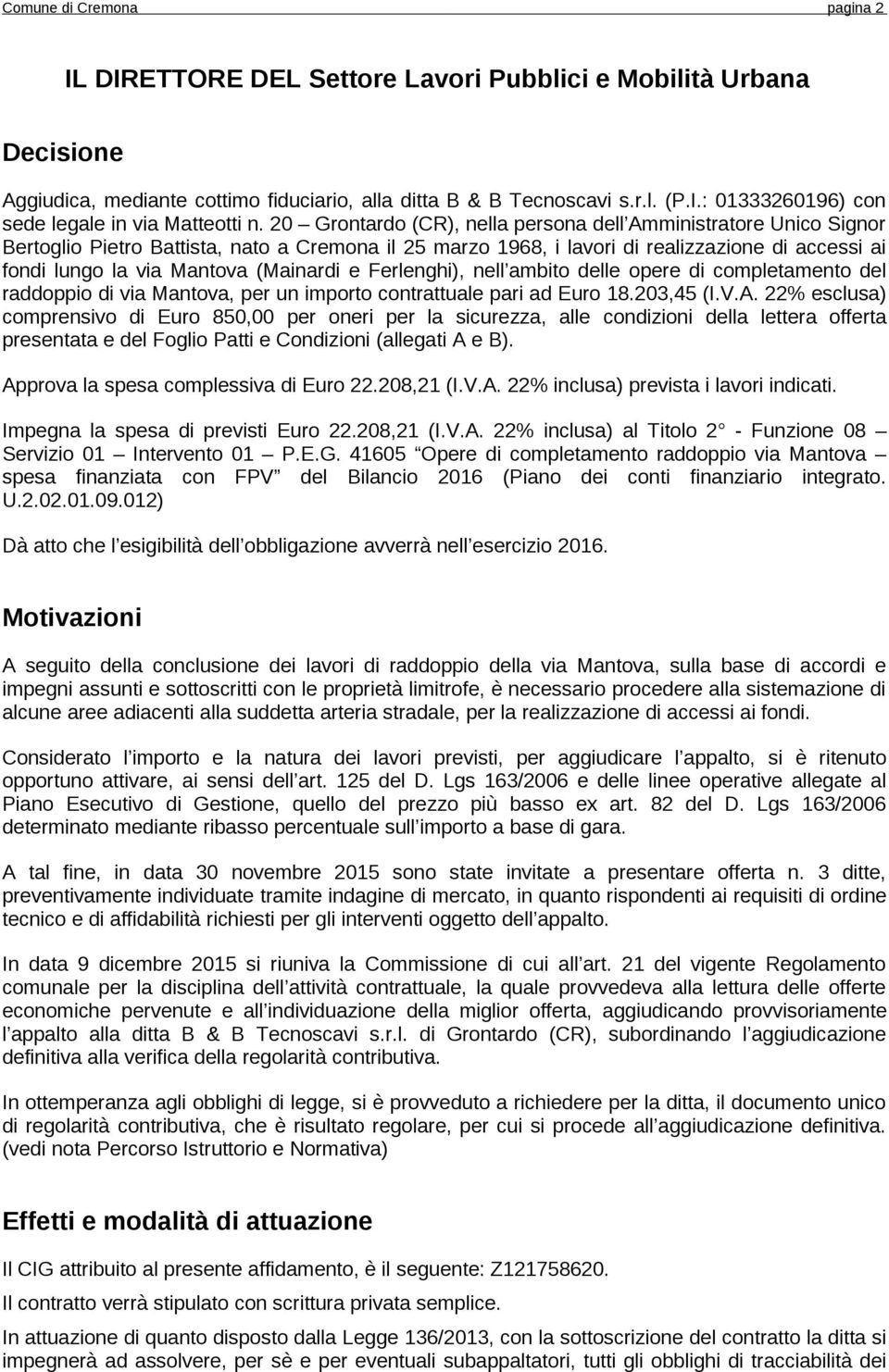 (Mainardi e Ferlenghi), nell ambito delle opere di completamento del raddoppio di via Mantova, per un importo contrattuale pari ad Euro 18.203,45 (I.V.A.