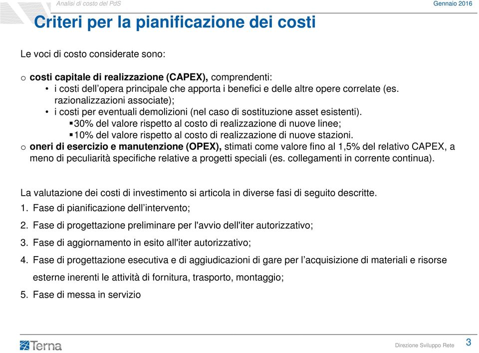 30% del valore rispetto al costo di realizzazione di nuove linee; 10% del valore rispetto al costo di realizzazione di nuove stazioni.