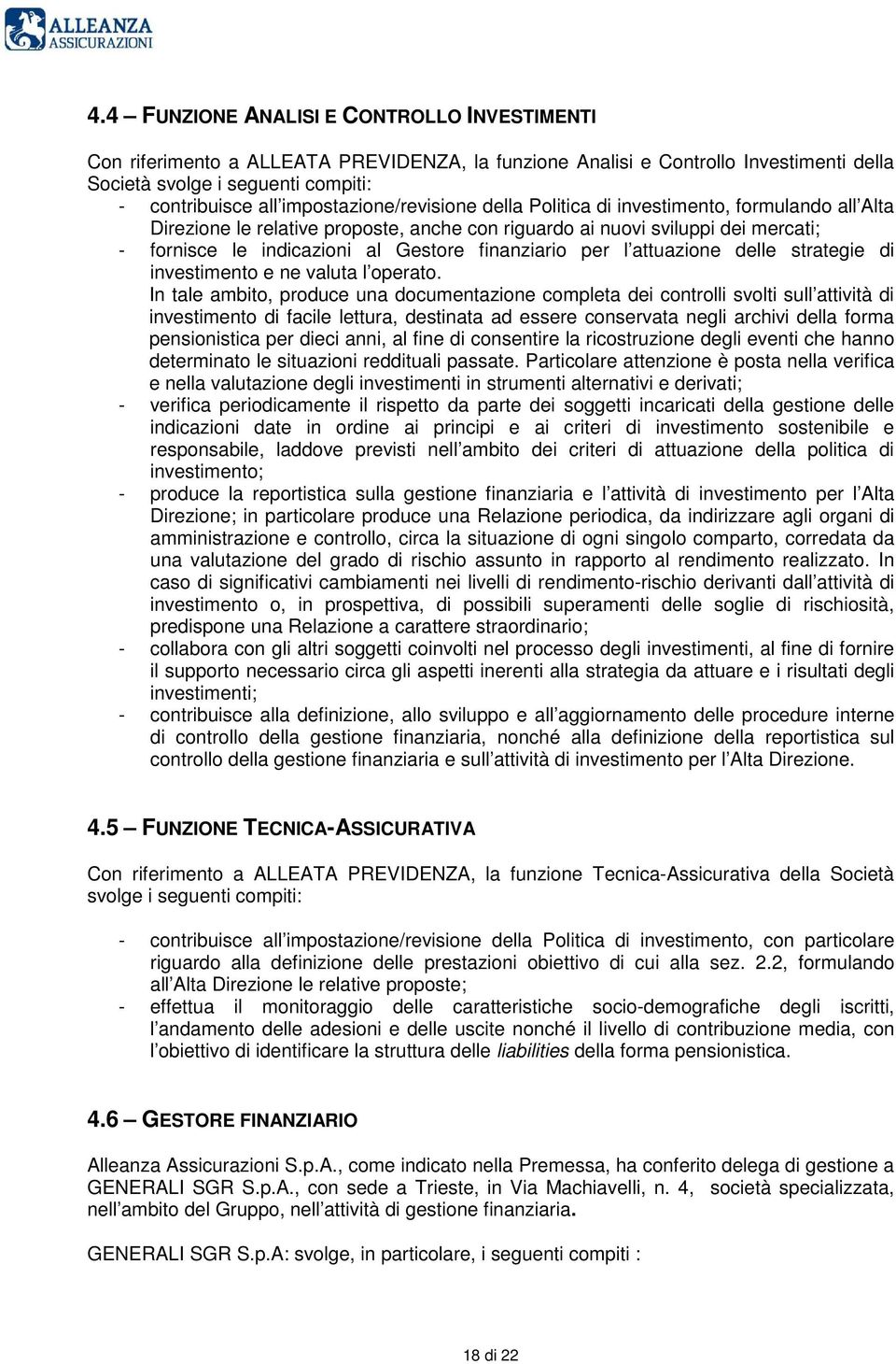 finanziario per l attuazione delle strategie di investimento e ne valuta l operato.