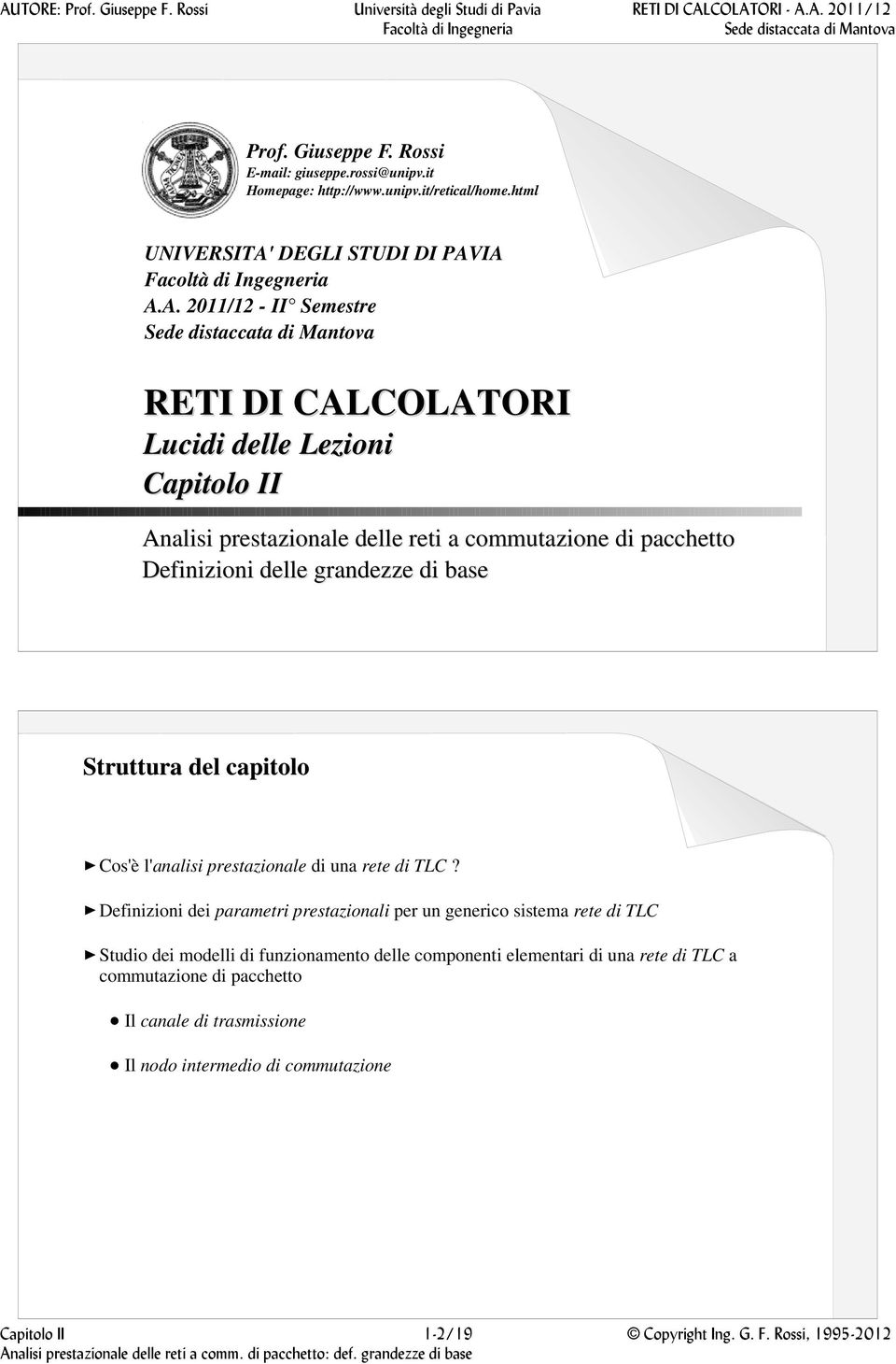 IA A.A. 2011/12 - II Semestre RETI DI CALCOLATORI Lucidi delle Lezioni Capitolo II Analisi prestazionale delle reti a commutazione di pacchetto Definizioni delle grandezze