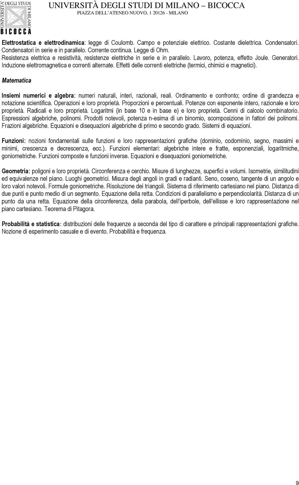 Effetti delle correnti elettriche (termici, chimici e magnetici). Matematica Insiemi numerici e algebra: numeri naturali, interi, razionali, reali.