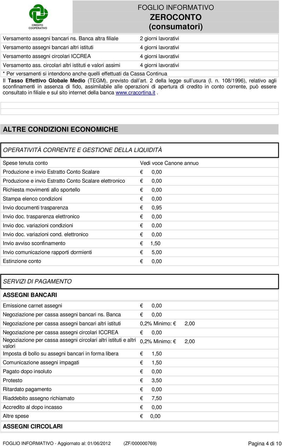 circolari altri istituti e valori assimi 4 giorni lavorativi * Per versamenti si intendono anche quelli effettuati da Cassa Continua Il Tasso Effettivo Globale Medio (TEGM), previsto dall art.