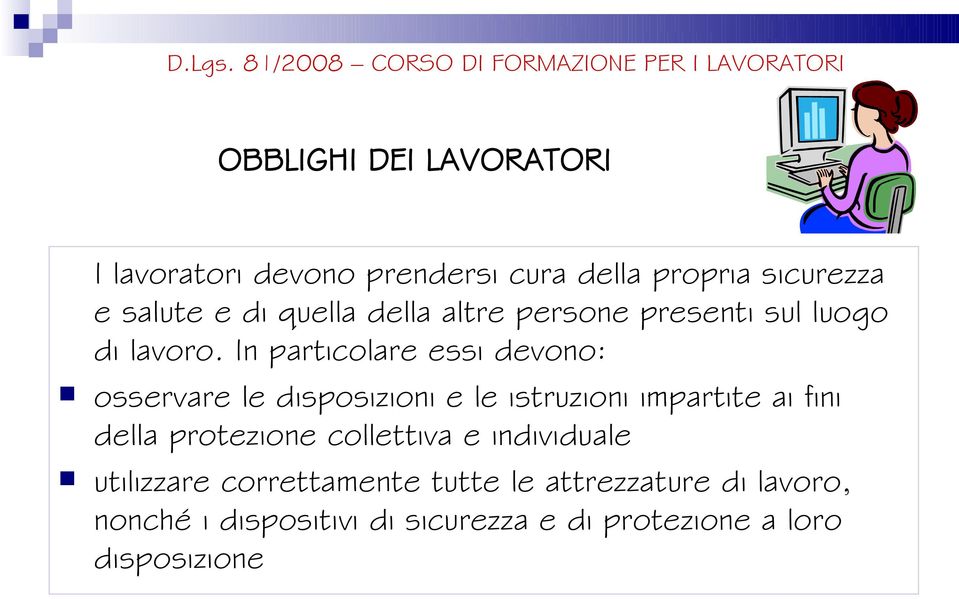 In particolare essi devono: osservare le disposizioni e le istruzioni impartite ai fini della