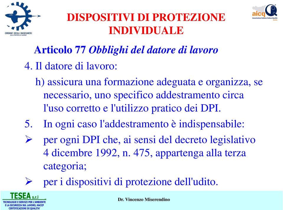 circa l'uso corretto e l'utilizzo pratico dei DPI. 5.