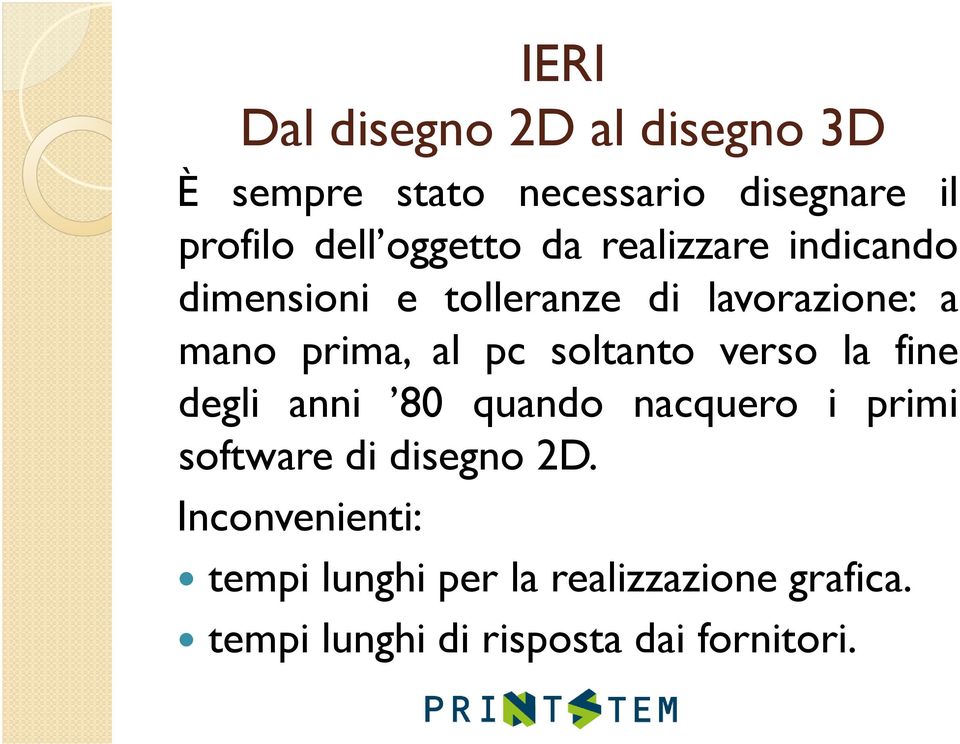 pc soltanto verso la fine degli anni 80 quando nacquero i primi software di disegno 2D.