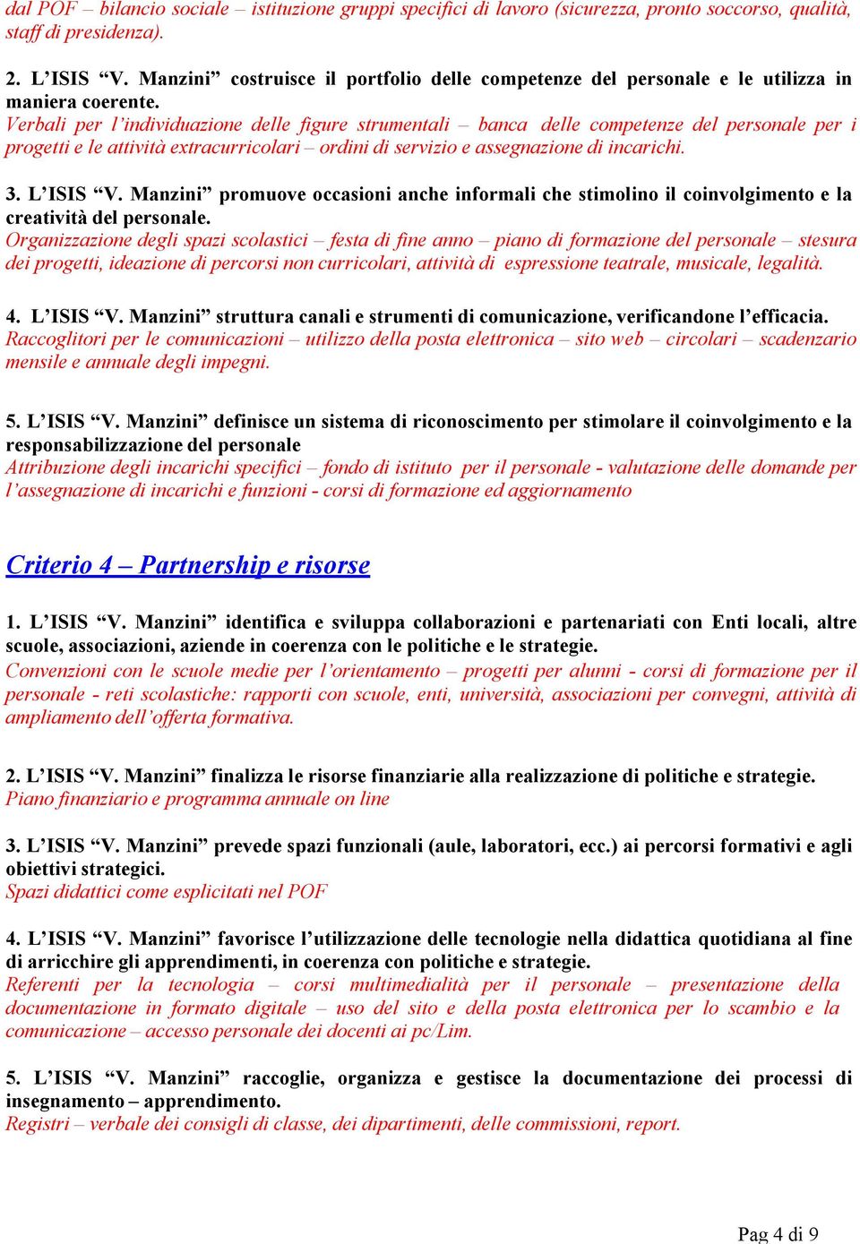 Verbali per l individuazione delle figure strumentali banca delle competenze del personale per i progetti e le attività extracurricolari ordini di servizio e assegnazione di incarichi. 3. L ISIS V.