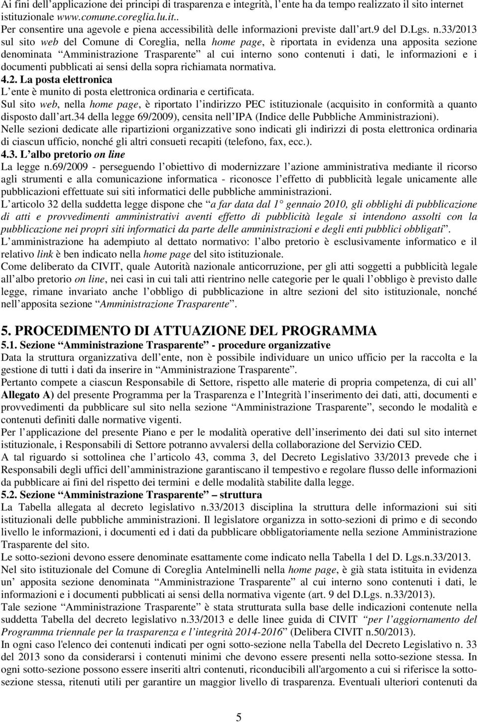 33/2013 sul sito web del Comune di Coreglia, nella home page, è riportata in evidenza una apposita sezione denominata Amministrazione Trasparente al cui interno sono contenuti i dati, le informazioni