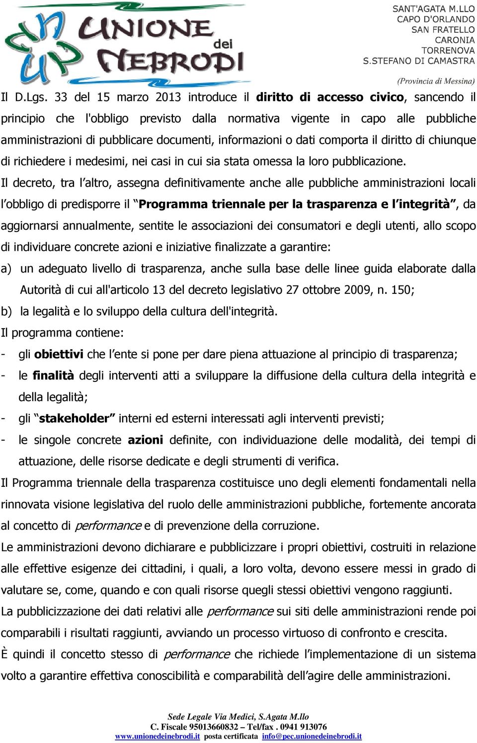 informazioni o dati comporta il diritto di chiunque di richiedere i medesimi, nei casi in cui sia stata omessa la loro pubblicazione.