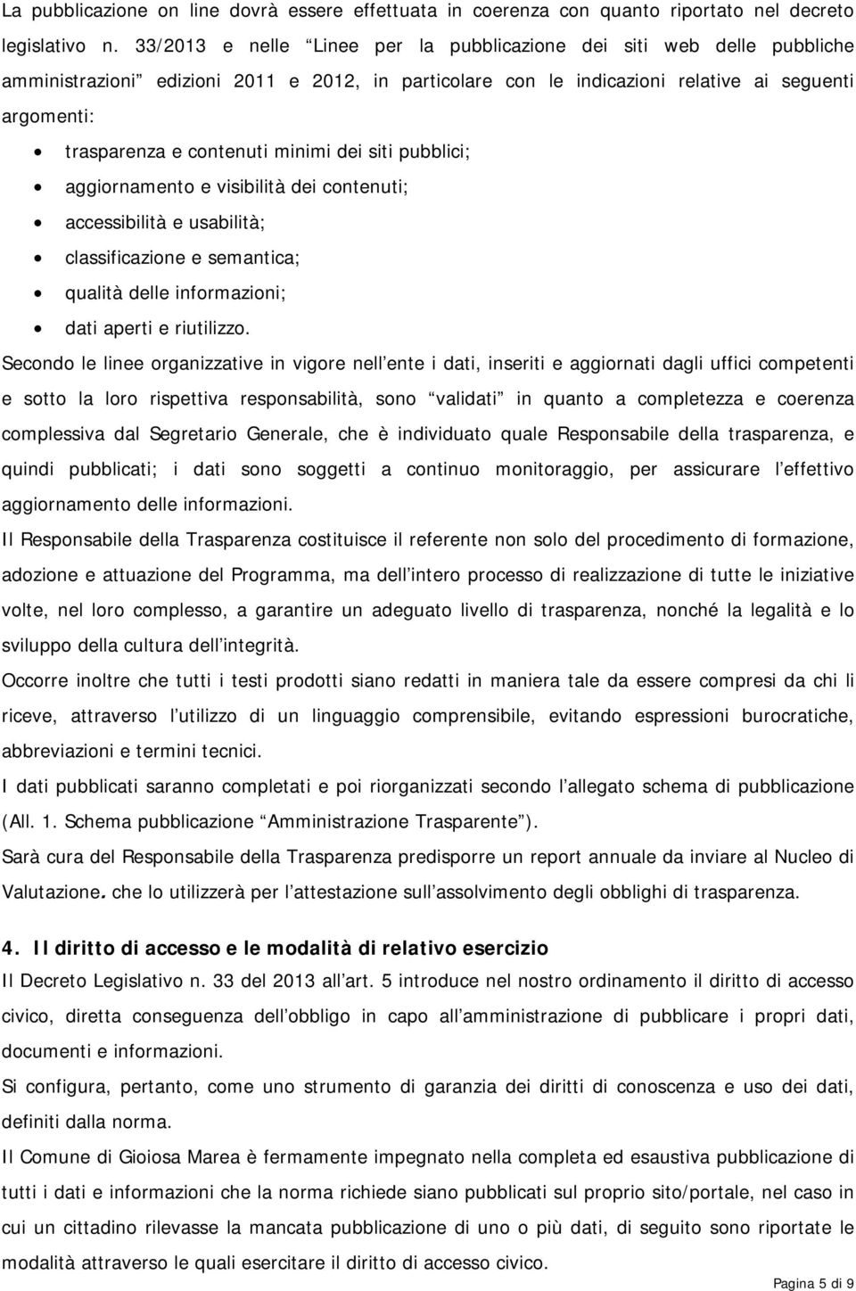 minimi dei siti pubblici; aggiornamento e visibilità dei contenuti; accessibilità e usabilità; classificazione e semantica; qualità delle informazioni; dati aperti e riutilizzo.