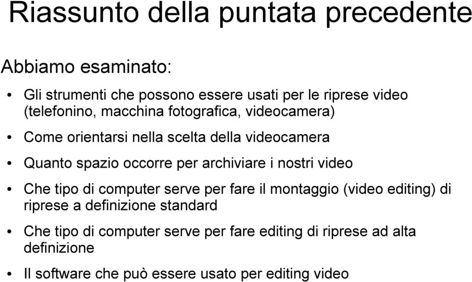 archiviare i nostri video Che tipo di computer serve per fare il montaggio (video editing) di riprese a definizione