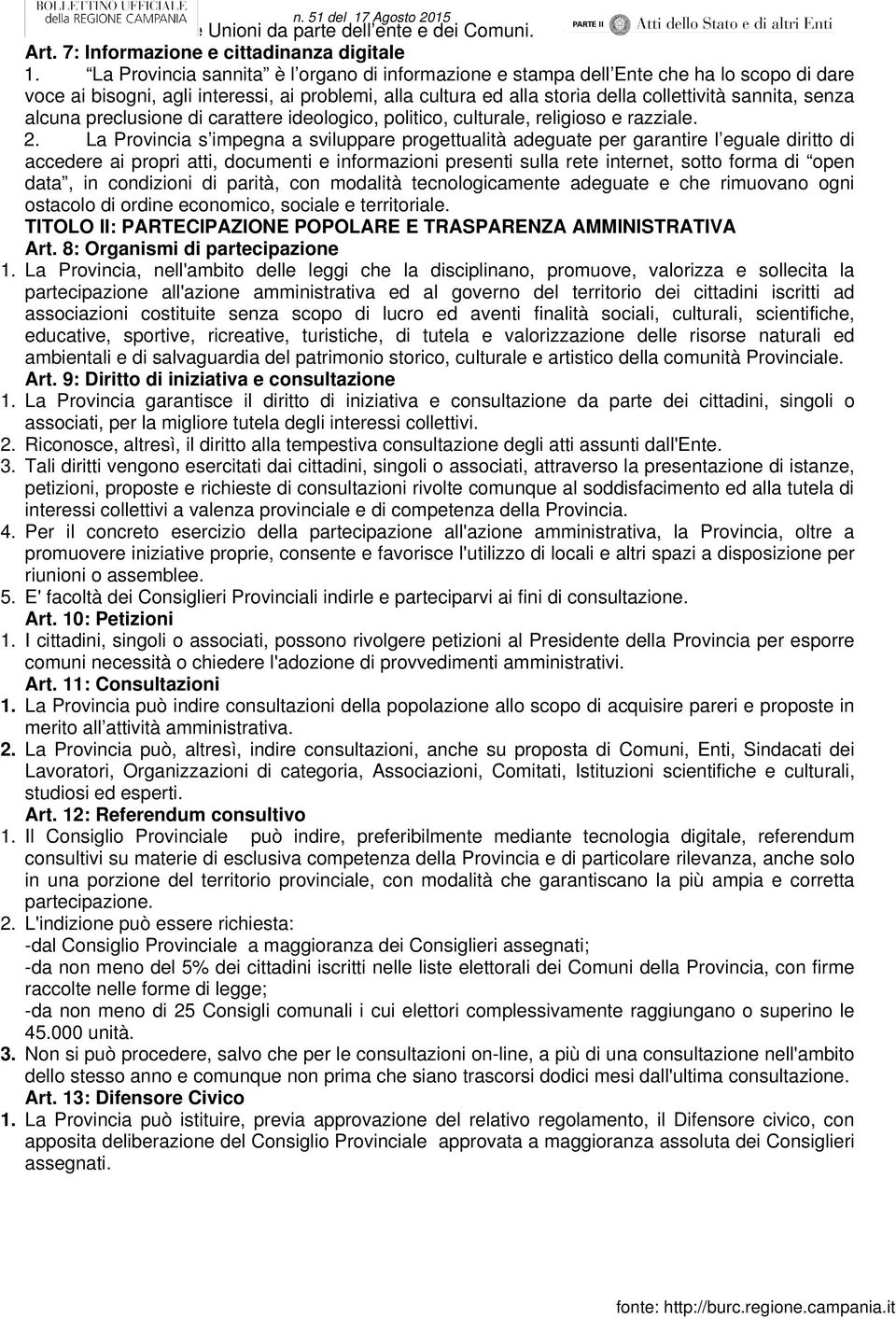 alcuna preclusione di carattere ideologico, politico, culturale, religioso e razziale. 2.