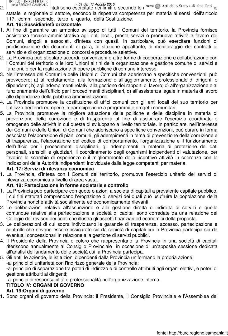 Al fine di garantire un armonico sviluppo di tutti i Comuni del territorio, la Provincia fornisce assistenza tecnica-amministrativa agli enti locali, presta servizi e promuove attività a favore dei