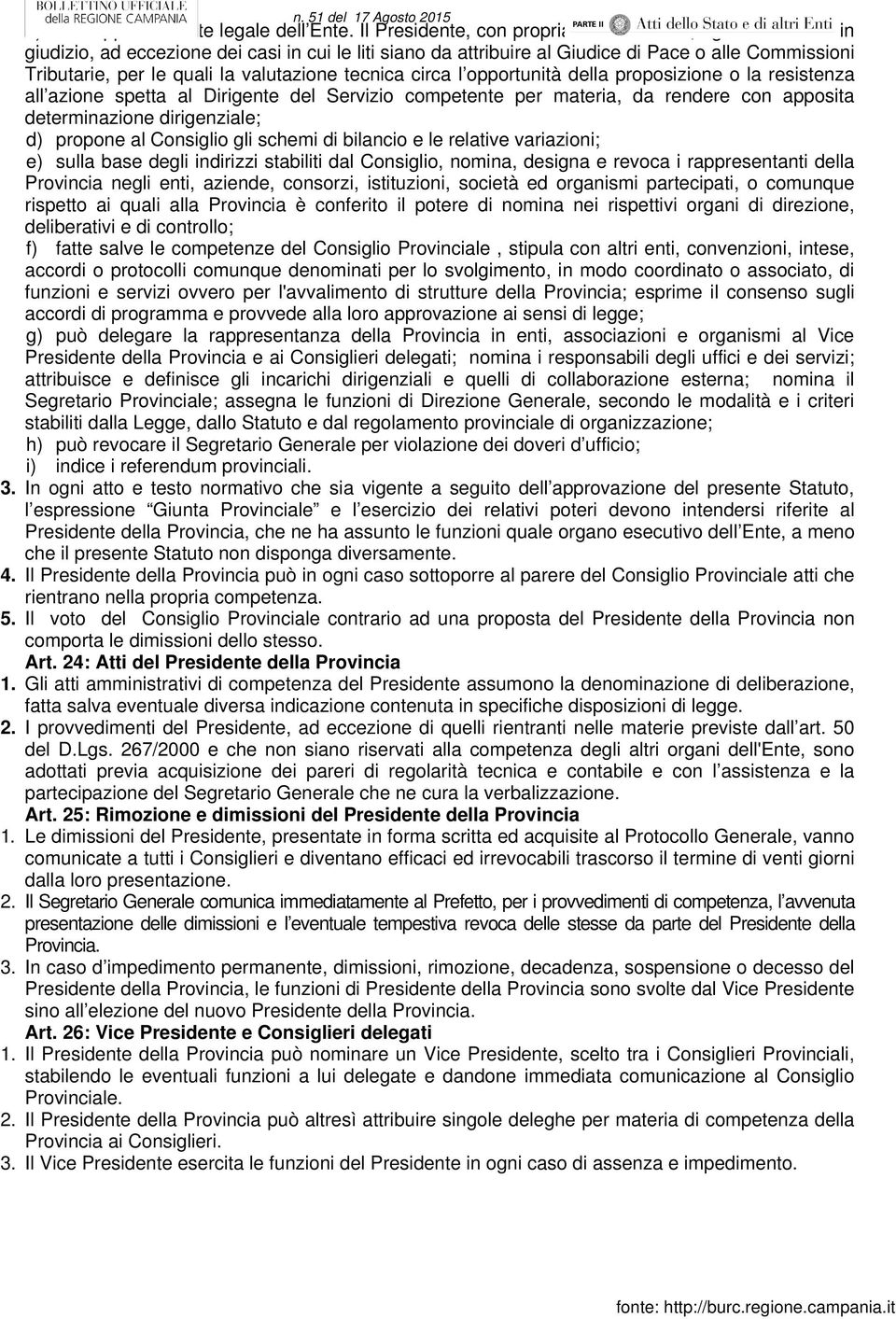 valutazione tecnica circa l opportunità della proposizione o la resistenza all azione spetta al Dirigente del Servizio competente per materia, da rendere con apposita determinazione dirigenziale; d)