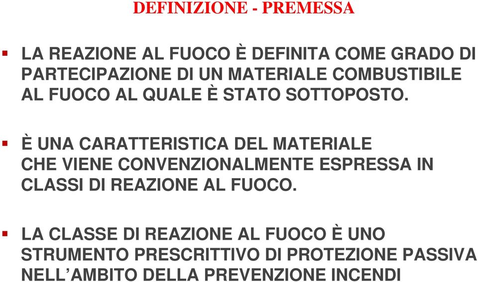 È UNA CARATTERISTICA DEL MATERIALE CHE VIENE CONVENZIONALMENTE ESPRESSA IN CLASSI DI REAZIONE