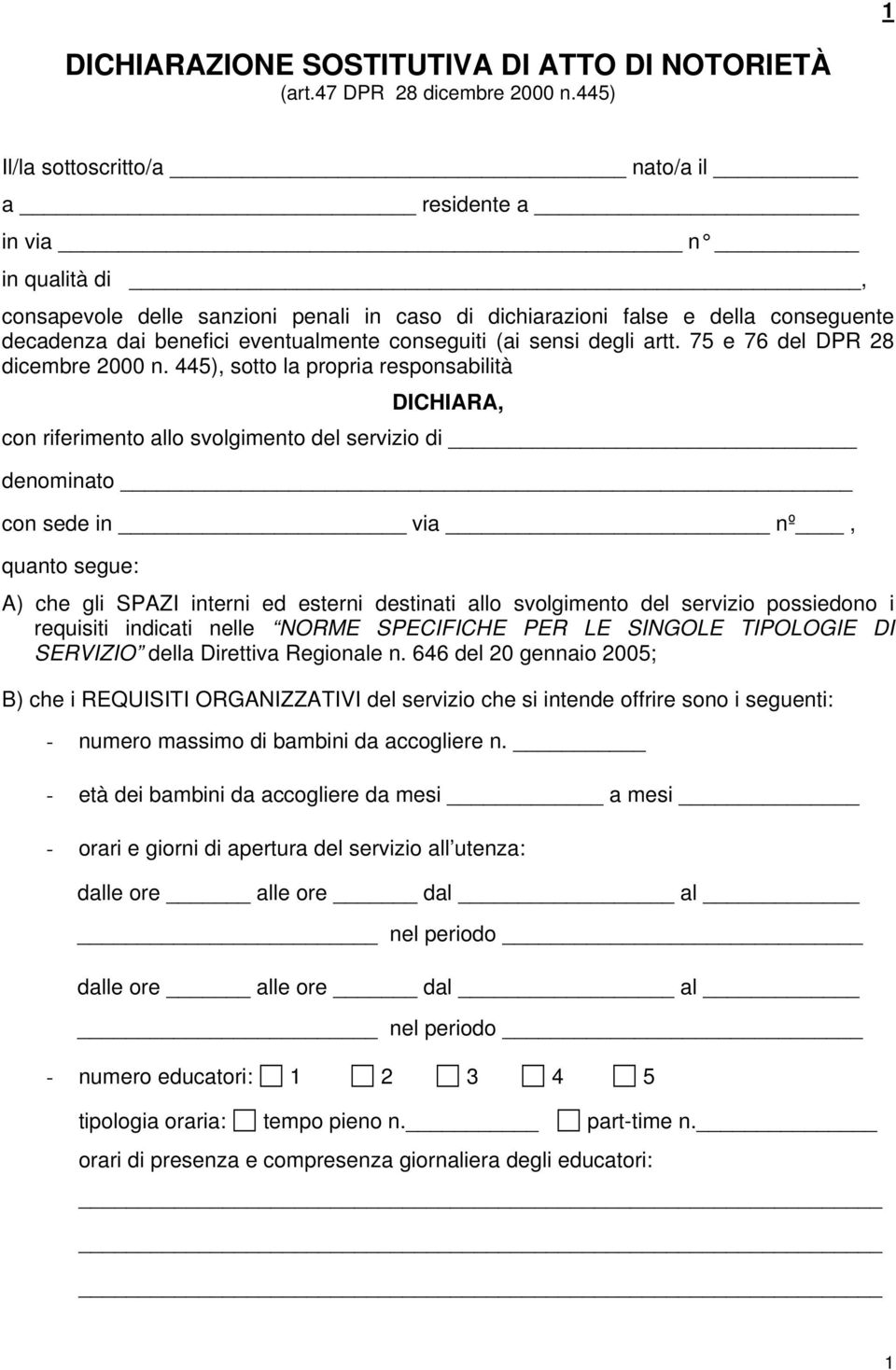 646 del 20 gennaio 2005; B) che i REQUISITI ORGANIZZATIVI del servizio che si intende offrire sono i seguenti: - numero massimo di bambini da accogliere n.