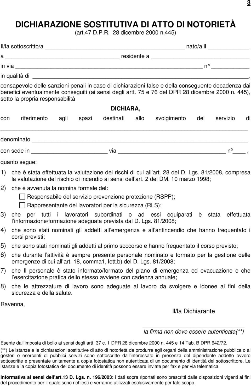 445), sotto la propria responsabilità DICHIARA, con riferimento agli spazi destinati allo svolgimento del servizio di denominato con sede in via nº, quanto segue: 1) che è stata effettuata la