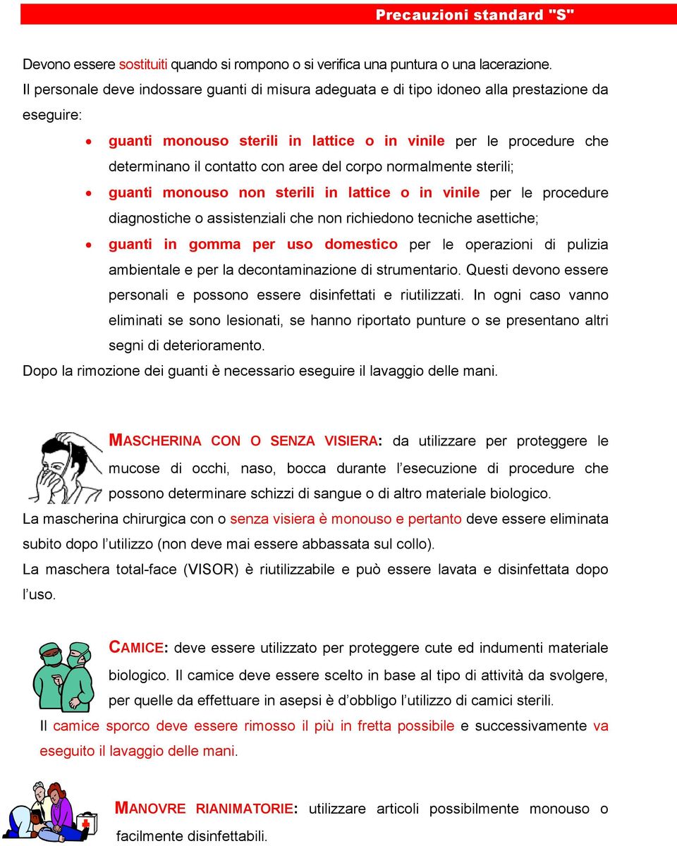 aree del corpo normalmente sterili; guanti monouso non sterili in lattice o in vinile per le procedure diagnostiche o assistenziali che non richiedono tecniche asettiche; guanti in gomma per uso