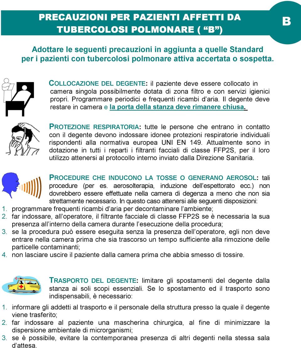 Il degente deve restare in camera e la porta della stanza deve rimanere chiusa.