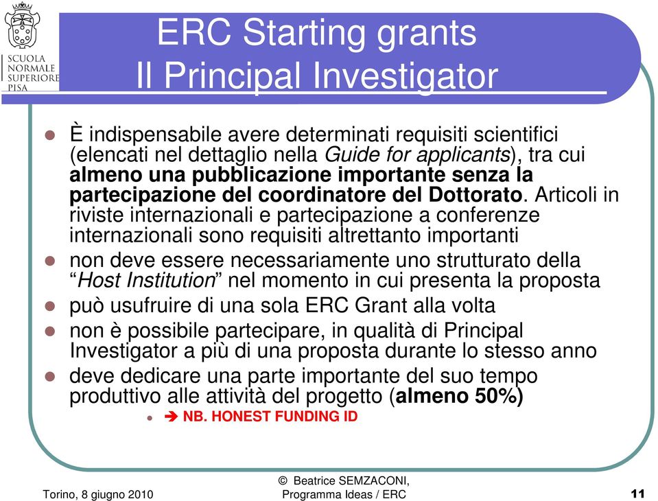 Articoli in riviste internazionali e partecipazione a conferenze internazionali sono requisiti altrettanto importanti non deve essere necessariamente uno strutturato della Host Institution