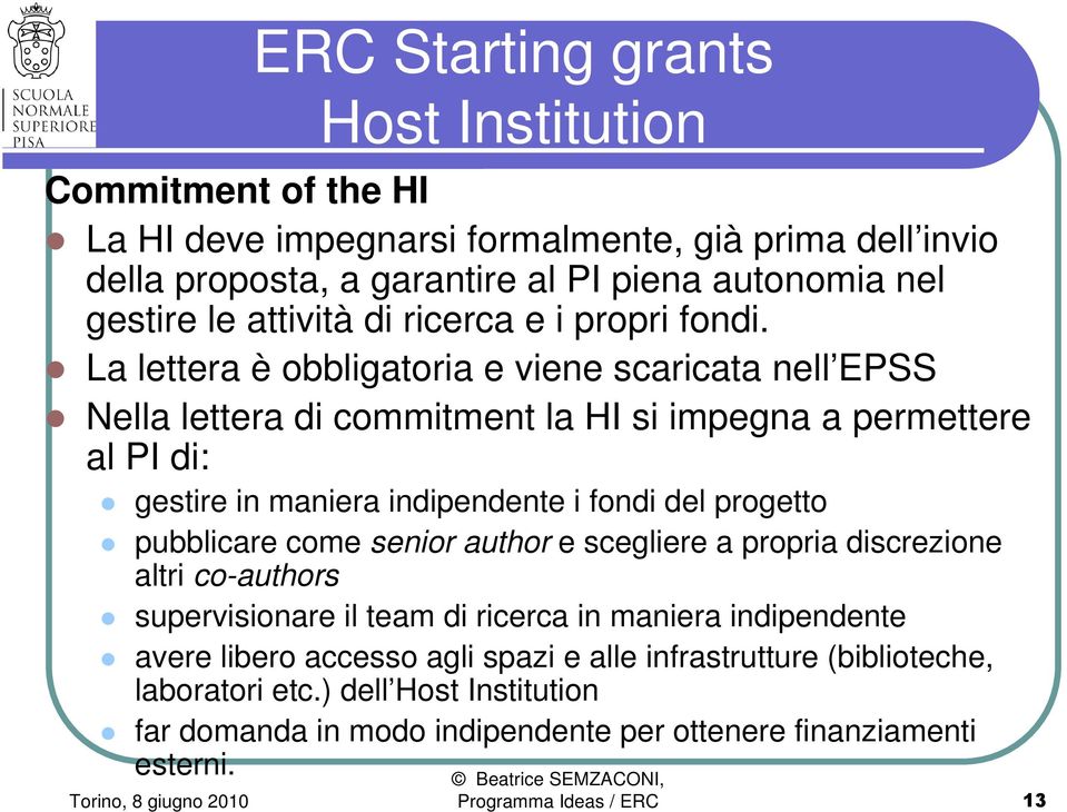 La lettera è obbligatoria e viene scaricata nell EPSS Nella lettera di commitment la HI si impegna a permettere al PI di: gestire in maniera indipendente i fondi del progetto