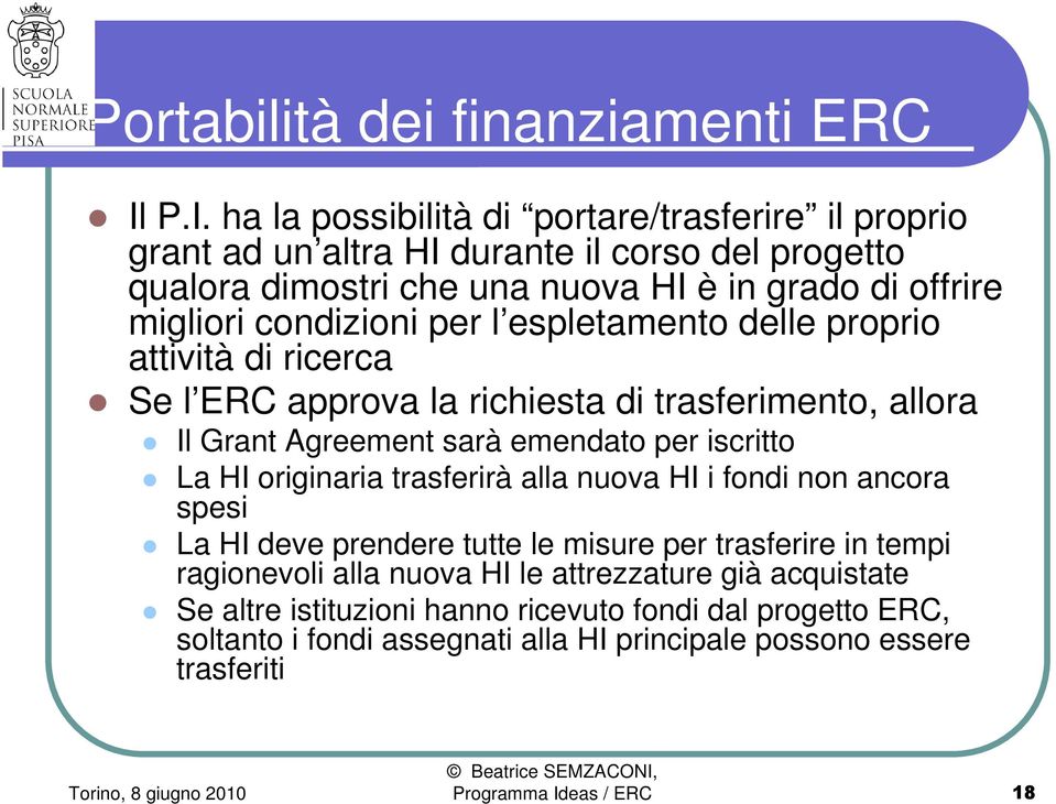 condizioni per l espletamento delle proprio attività di ricerca Se l ERC approva la richiesta di trasferimento, allora Il Grant Agreement sarà emendato per iscritto La HI