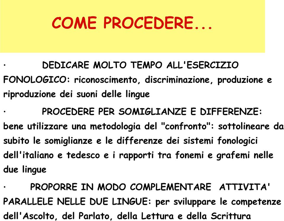 PROCEDERE PER SOMIGLIANZE E DIFFERENZE: bene utilizzare una metodologia del "confronto": sottolineare da subito le somiglianze e le