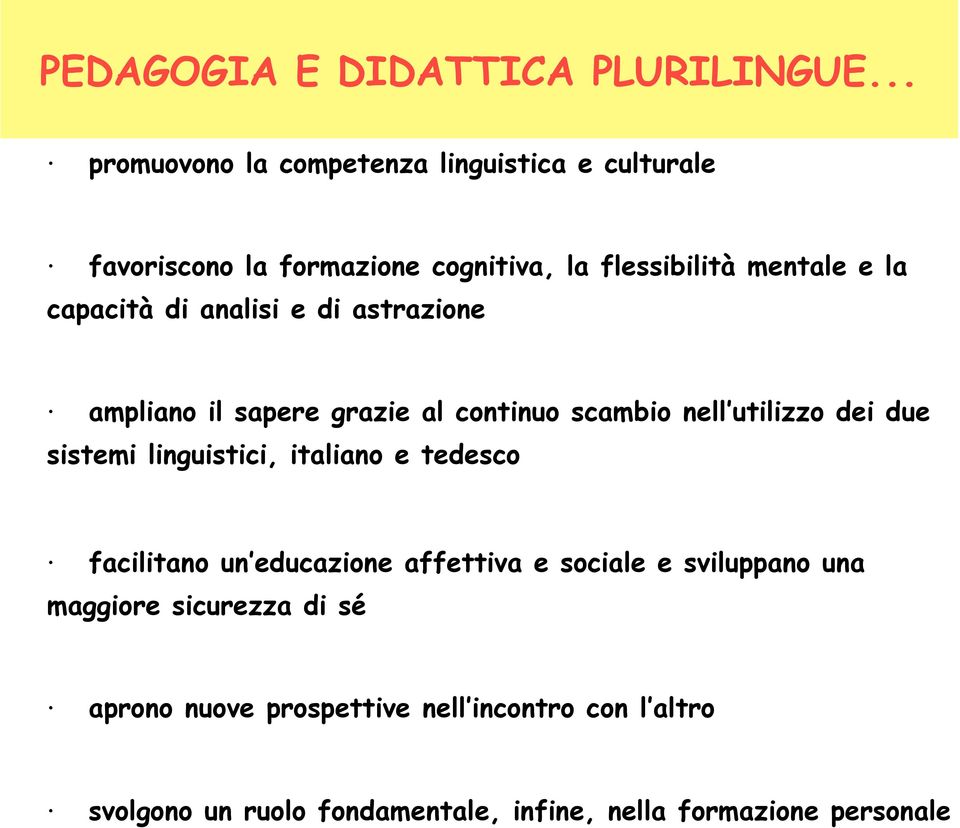 capacità di analisi e di astrazione ampliano il sapere grazie al continuo scambio nell utilizzo dei due sistemi linguistici,