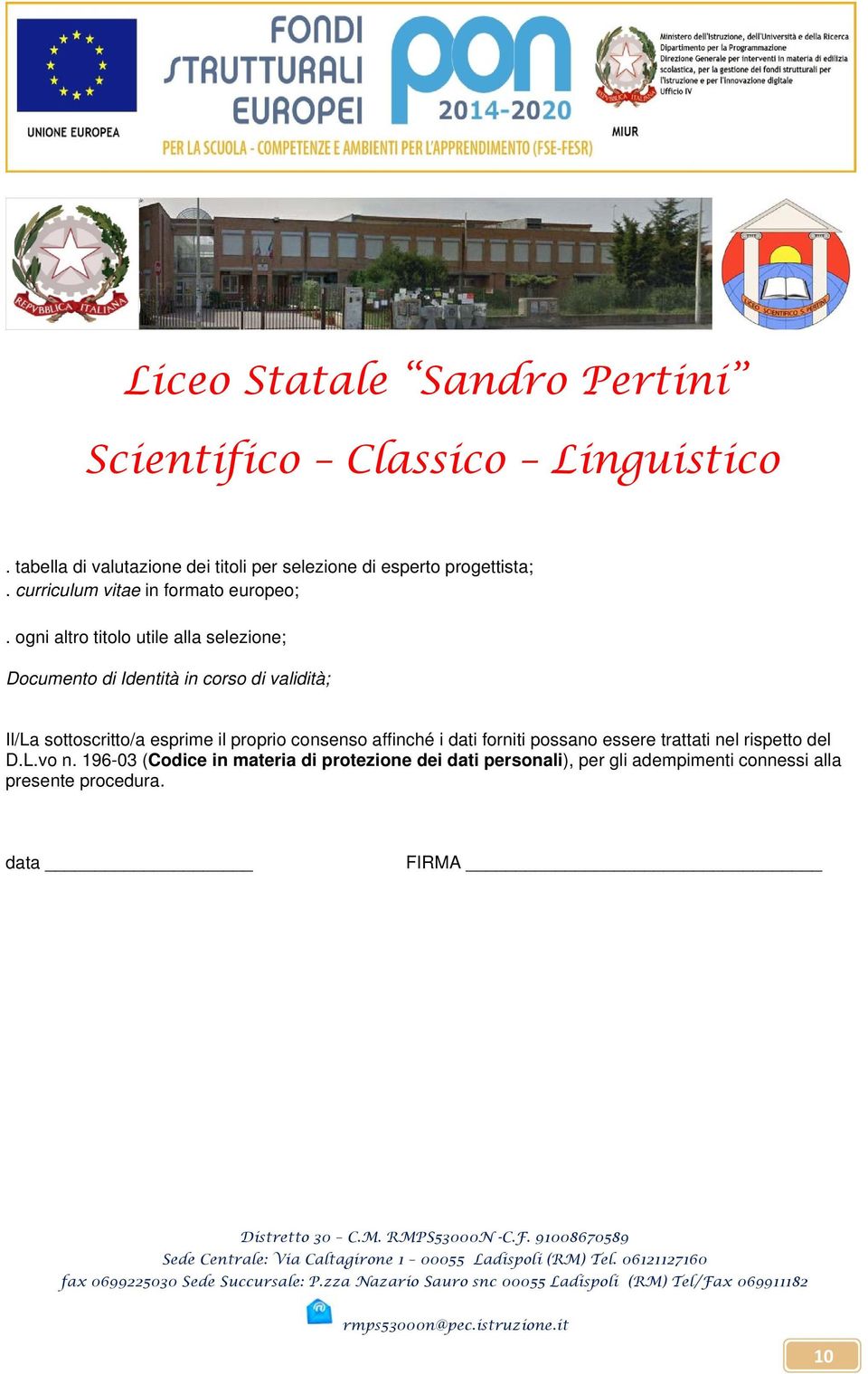 il proprio consenso affinché i dati forniti possano essere trattati nel rispetto del D.L.vo n.