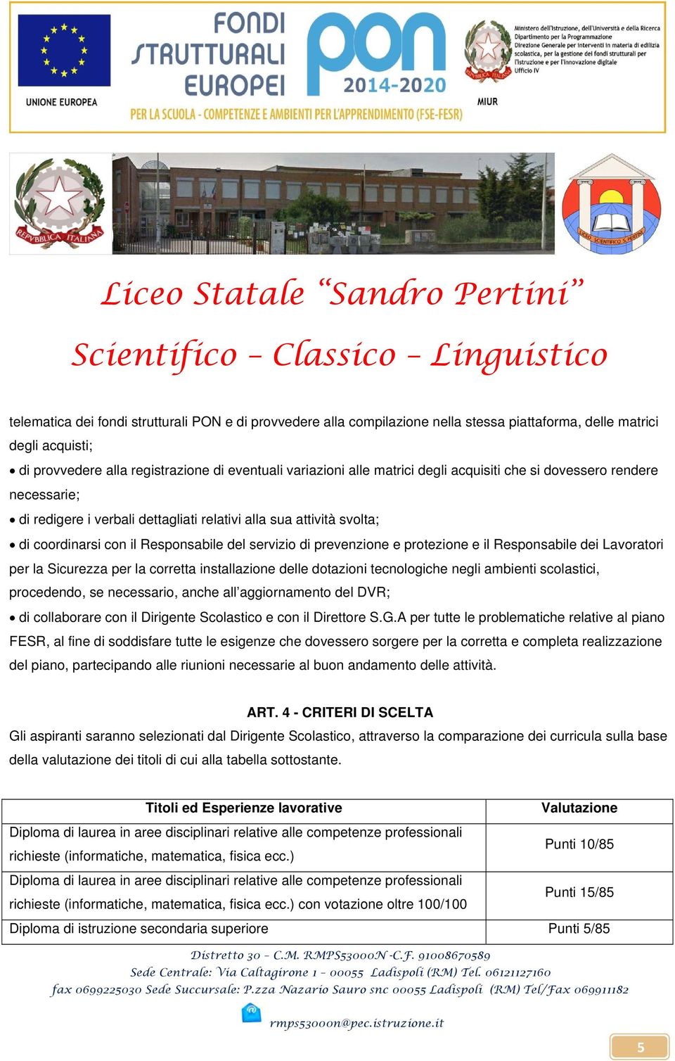 il Responsabile dei Lavoratori per la Sicurezza per la corretta installazione delle dotazioni tecnologiche negli ambienti scolastici, procedendo, se necessario, anche all aggiornamento del DVR; di