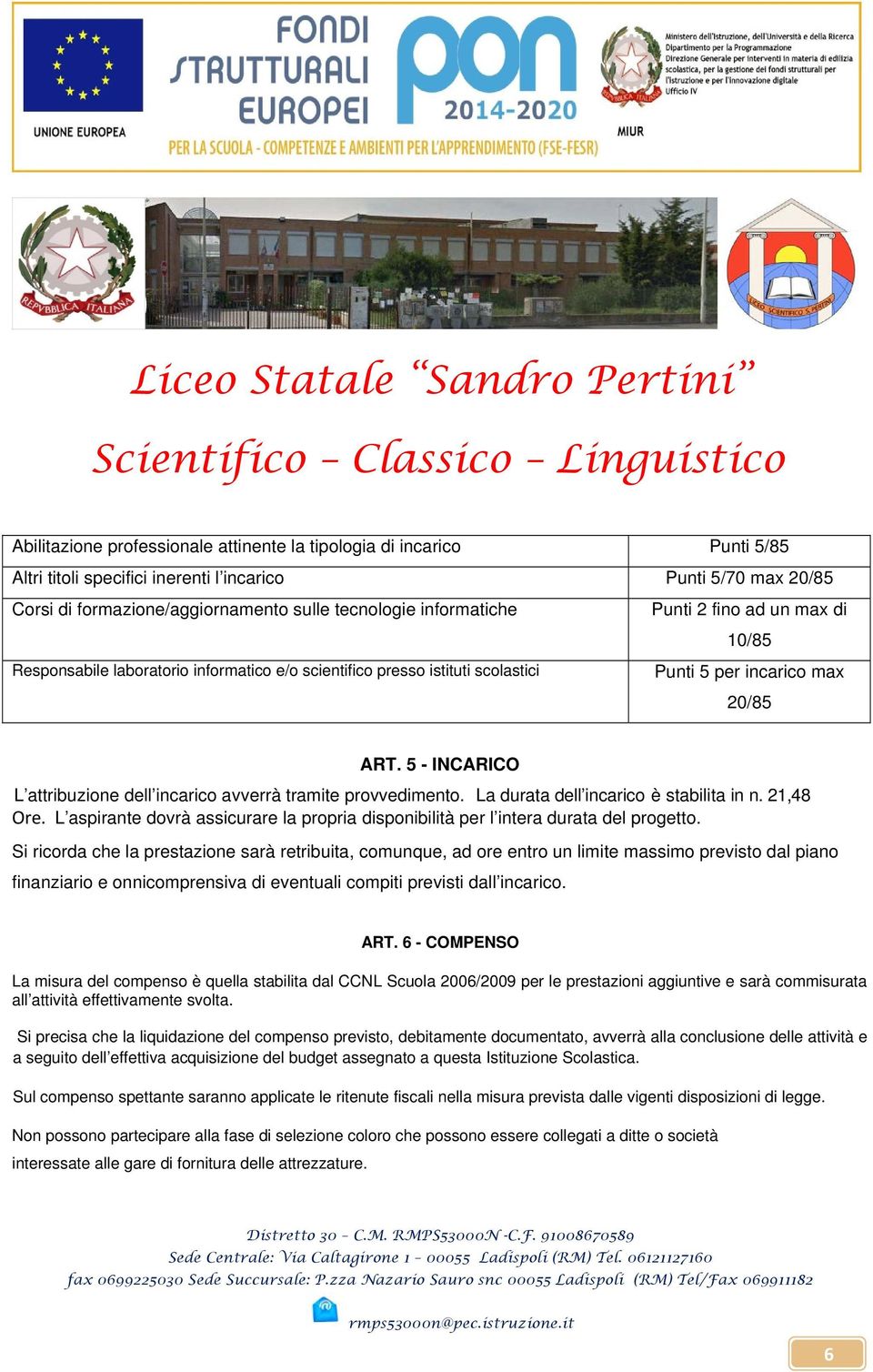 5 - INCARICO L attribuzione dell incarico avverrà tramite provvedimento. La durata dell incarico è stabilita in n. 21,48 Ore.