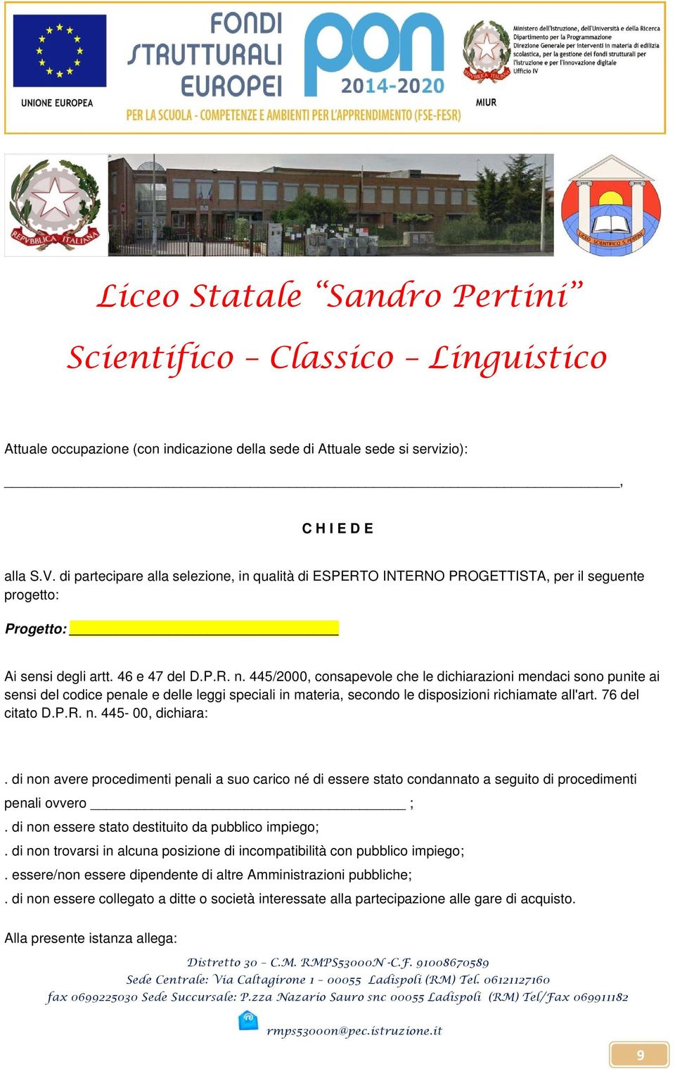 445/2000, consapevole che le dichiarazioni mendaci sono punite ai sensi del codice penale e delle leggi speciali in materia, secondo le disposizioni richiamate all'art. 76 del citato D.P.R. n.