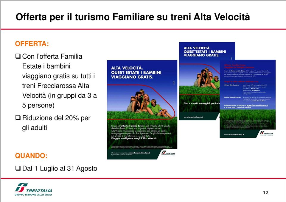 i treni Frecciarossa Alta Velocità (in gruppi da 3 a 5 persone)