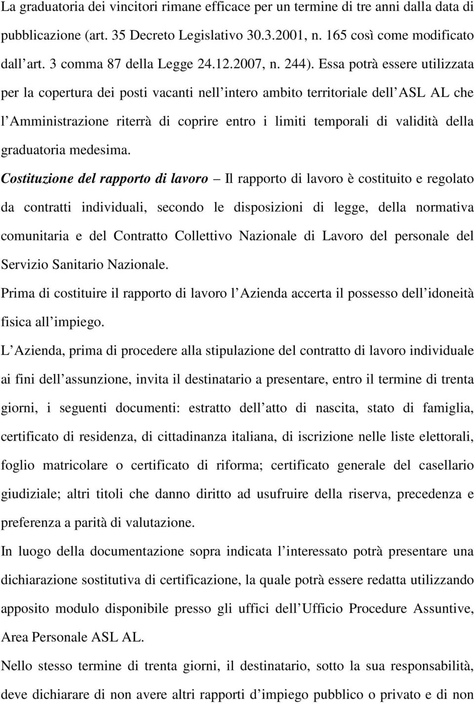 Essa potrà essere utilizzata per la copertura dei posti vacanti nell intero ambito territoriale dell ASL AL che l Amministrazione riterrà di coprire entro i limiti temporali di validità della