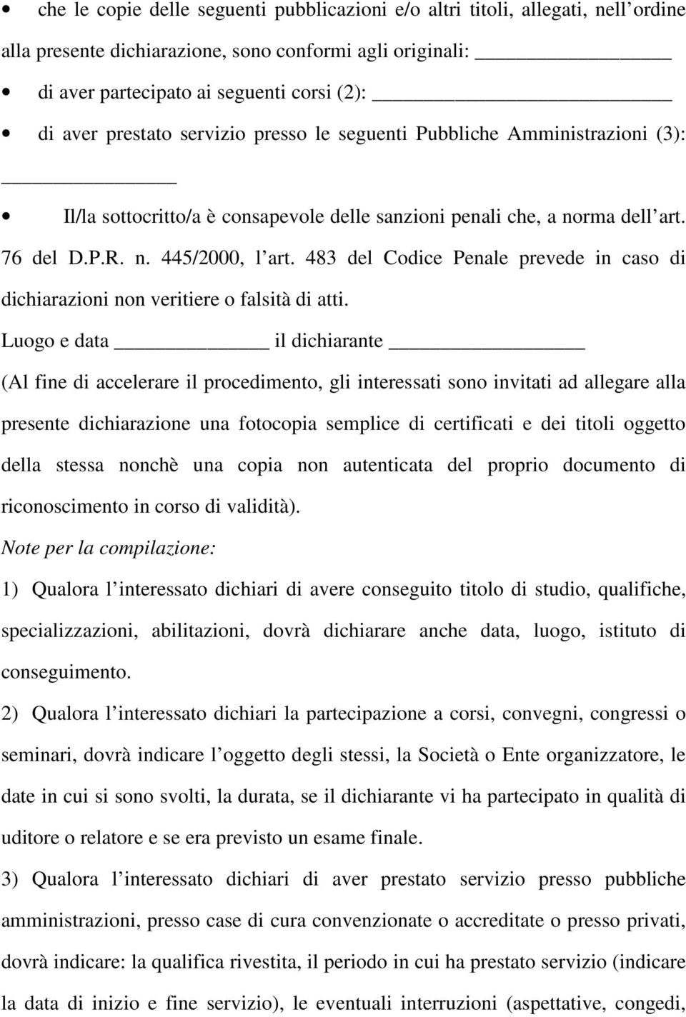 483 del Codice Penale prevede in caso di dichiarazioni non veritiere o falsità di atti.