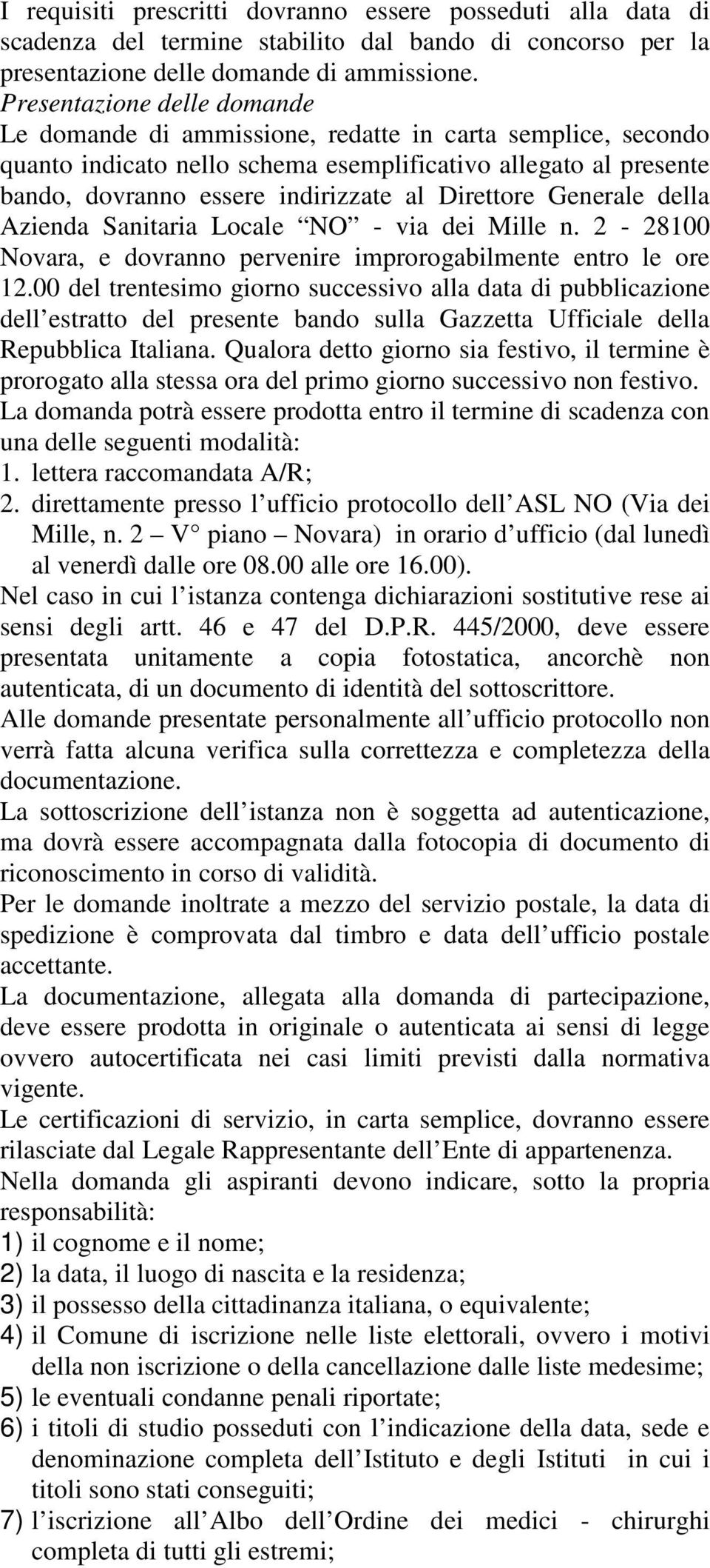 Direttore Generale della Azienda Sanitaria Locale NO - via dei Mille n. 2-28100 Novara, e dovranno pervenire improrogabilmente entro le ore 12.