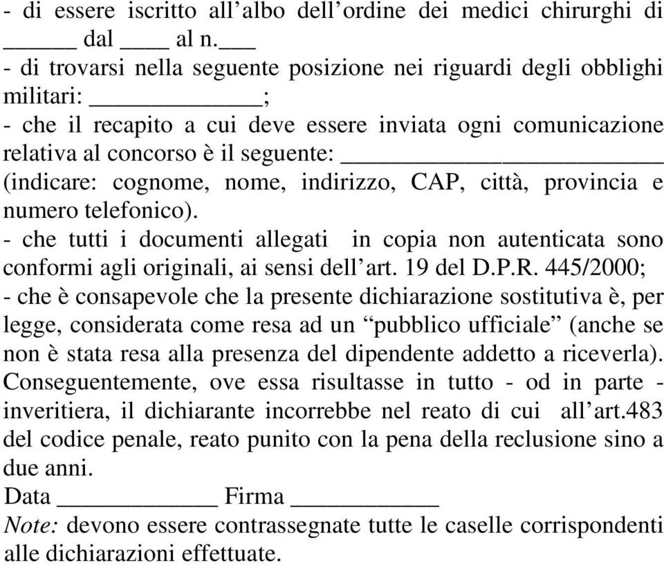 nome, indirizzo, CAP, città, provincia e numero telefonico). - che tutti i documenti allegati in copia non autenticata sono conformi agli originali, ai sensi dell art. 19 del D.P.R.