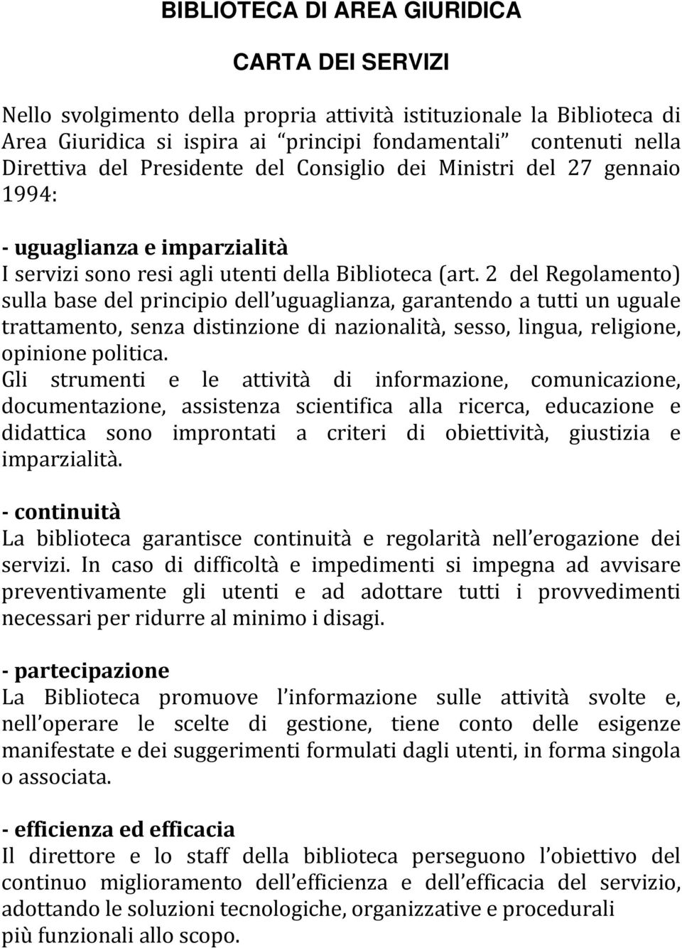 2 del Regolamento) sulla base del principio dell uguaglianza, garantendo a tutti un uguale trattamento, senza distinzione di nazionalità, sesso, lingua, religione, opinione politica.