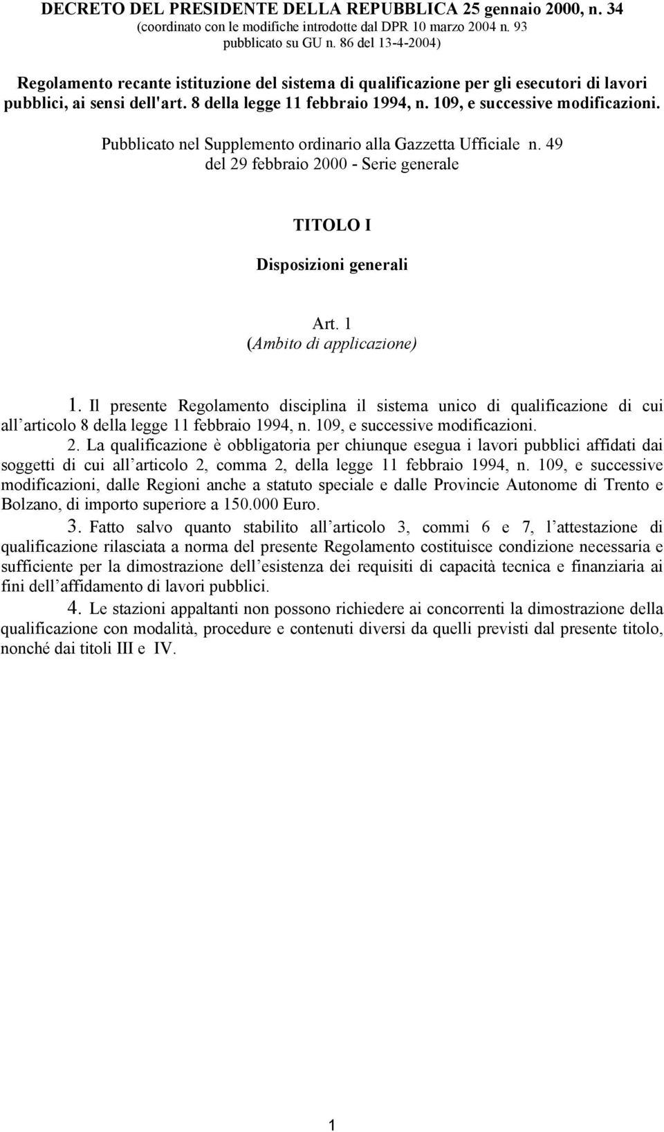 109, e successive modificazioni. Pubblicato nel Supplemento ordinario alla Gazzetta Ufficiale n. 49 del 29 febbraio 2000 - Serie generale TITOLO I Disposizioni generali Art.