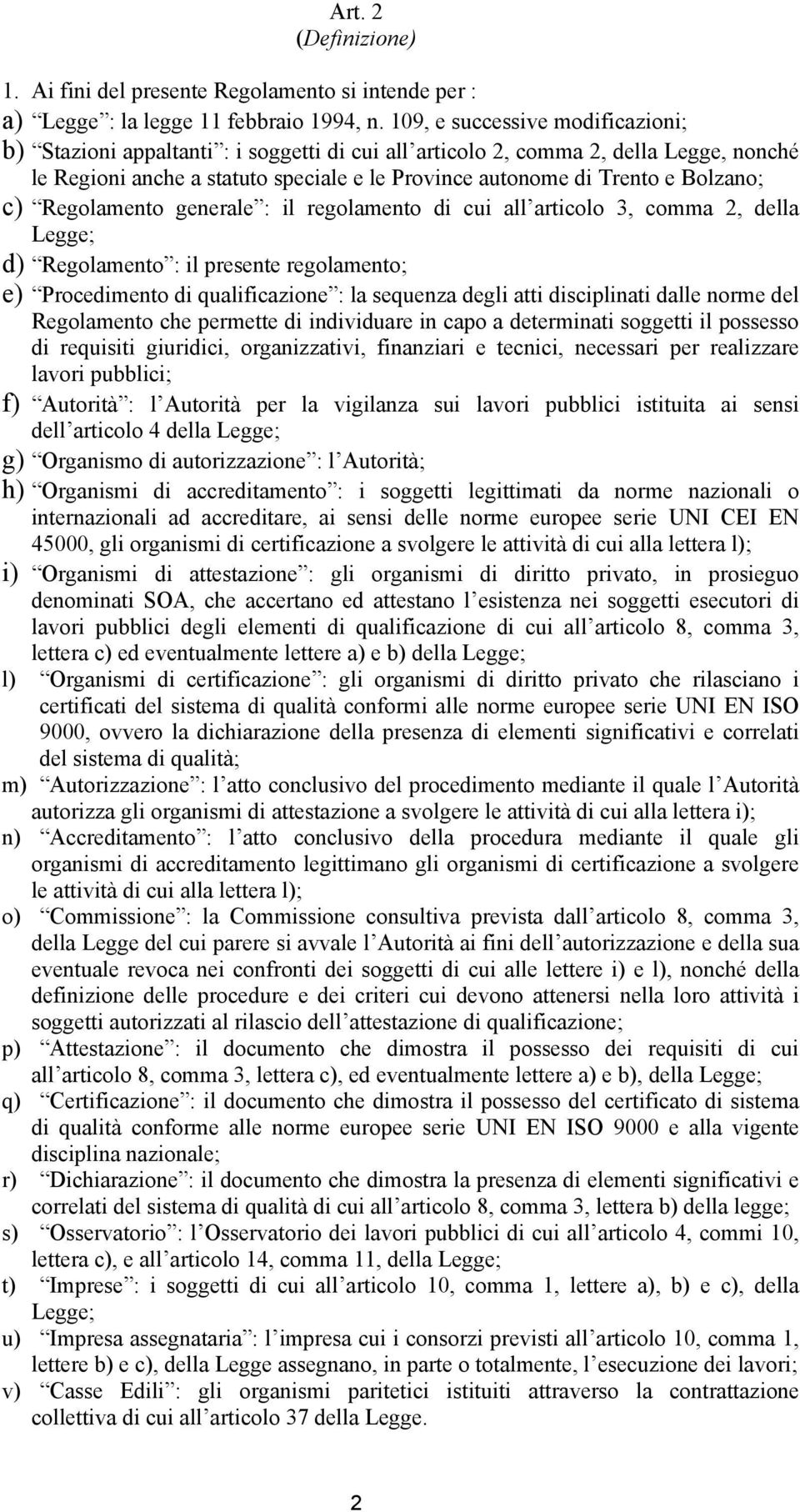 Bolzano; c) Regolamento generale : il regolamento di cui all articolo 3, comma 2, della Legge; d) Regolamento : il presente regolamento; e) Procedimento di qualificazione : la sequenza degli atti