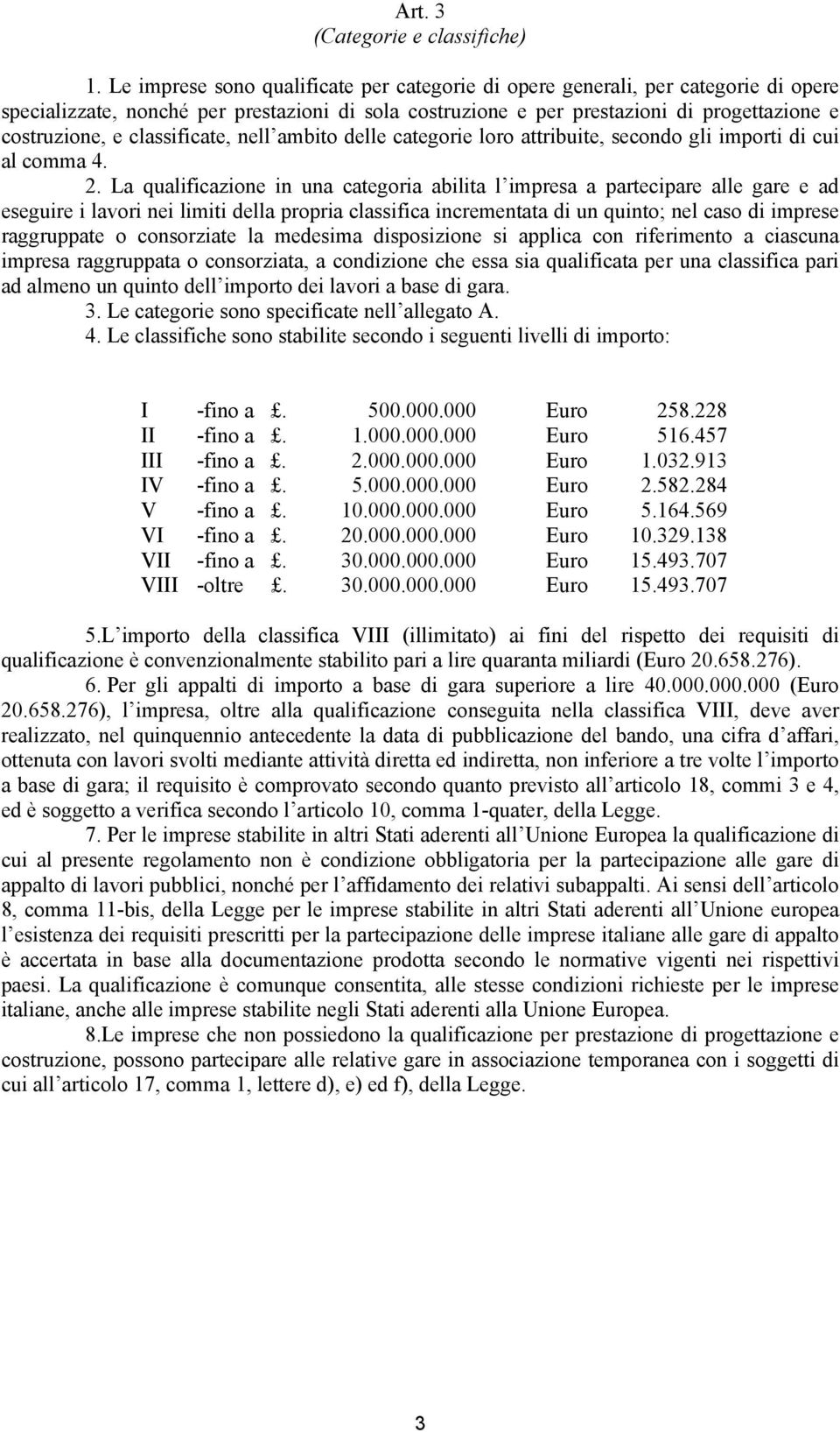 classificate, nell ambito delle categorie loro attribuite, secondo gli importi di cui al comma 4. 2.